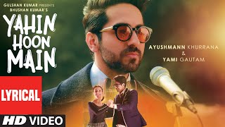 Yahin Hoon Main LYRICAL VIDEO Song  Ayushmann Khurranna Yami Gautam TSeries [upl. by Capon]