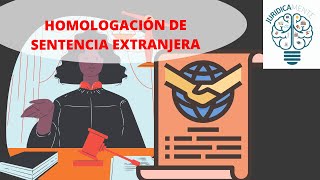 HOMOLOGACIÓN DE SENTENCIA EXTRANJERA [upl. by Jesse]