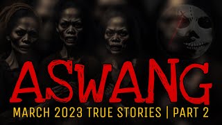 ASWANG  March 2023 True Stories  Part 2 [upl. by Yemirej]