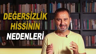 Değersizlik Duygusunun Nedenleri [upl. by Laddie]