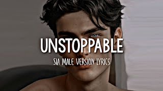 Sia  Unstoppable  Male Version Lyrics [upl. by Eedna]