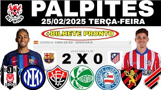 PALPITES DE FUTEBOL PARA HOJE 25022025 BILHETE PRONTO TERÇAFEIRA BET WINS COPA DO REI 👑✅️☘️ [upl. by Sualokin]