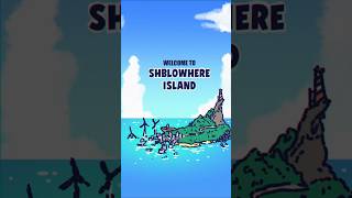 Shblowhere Island [upl. by Eytteb224]