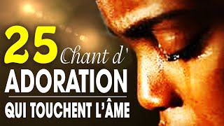 Top 50 Chant dAdoration Chrétienne Qui Touchent Lâme ♫ Louange pour sentir la presence de dieu [upl. by Tnarg269]