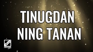 Tinugdan Ning Tanan with Lyrics [upl. by Nyllewell907]