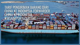 TARIF PENGIRIMAN BARANG DARI CHINA KE INDONESIAFORWARDER CHINA KE INDONESIA JASAIMPORTLCLRESMI [upl. by Meuse]