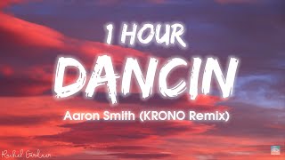 1HOUR Aaron Smith  Dancin KRONO Remix  Lyrics [upl. by Aihppa]