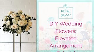 DIY Wedding Flowers  Elevated Arrangement with Petal Savvy  Tall Centerpiece Tutorial [upl. by Nnaid]