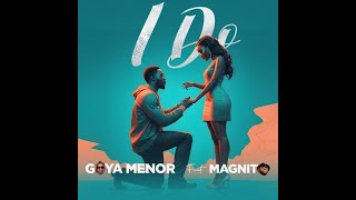 Goya Menor Feat Magnito I Do Lyrics [upl. by Statis400]