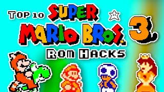 Top 10 Super Mario Bros 3 Rom Hacks [upl. by Ardek]