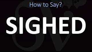 How to Pronounce Sighed CORRECTLY [upl. by Nrobyalc422]