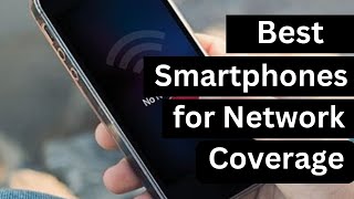 Best Smartphone for Network Coverage 2024 [upl. by Irem]