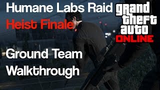 GTA 5 Heists  Humane Labs Raid Finale  Ground Team Walkthrough [upl. by Haras]