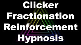 Clicker Fractionation Reinforcement Hypnosis [upl. by Giliane]