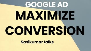 Maximize Conversion  Sasikumar Talks Google ad [upl. by Miah]