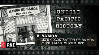 Untold Pacific History  Episode 3 Samoa  NZs Colonisation of Samoa amp the Mau Movement  RNZ [upl. by Hegarty285]