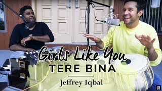 Girls Like You  Tere Bina  Cover By Jeffrey Iqbal amp Purnash [upl. by Ungley]