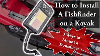 How to Install a Fishfinder on a Kayak 3 Ways to Mount a Transducer [upl. by Eibor868]