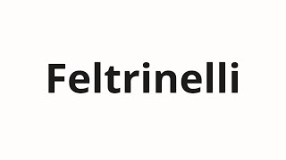 How to pronounce Feltrinelli [upl. by Robbins]