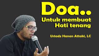 Doa Membuat Hati Tenang  Ustadz Hanan Attaki LC [upl. by Lizette631]