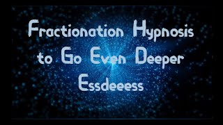 Fractionation Hypnosis to Go Even Deeper [upl. by Antonio824]