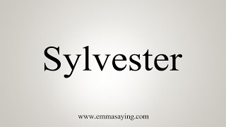 How To Say Sylvester [upl. by Kcod]