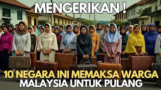 MENGERIKAN  10 Negara Ini Memaksa Warga Malaysia Untuk Pulang Kampung [upl. by Gauthier141]