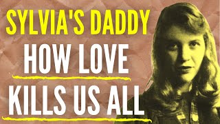 Sylvia Plaths Daddy Identities Selves and Others HOW LOVE KILLS US ALL [upl. by Trill]