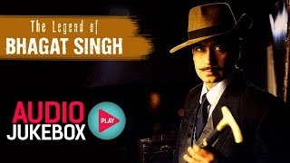 The Legend of Bhagat Singh Jukebox  Full Album Songs  Ajay Devgan AR Rahman [upl. by Harhay247]