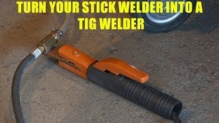 How To Turn a Stick Welder into a TIG Welder [upl. by Atirehgram366]