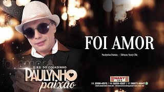 Foi Amor Paulynho Paixão  Clipe Oficial [upl. by Ydderf]