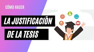 Cómo hacer la JUSTIFICACIÓN de una TESIS [upl. by Ikkiv]