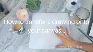 HOW TO TRANSFFER A DRAWING ONTO CANVAS [upl. by Icyaj]