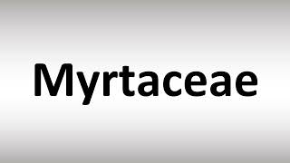 How to Pronounce Myrtaceae [upl. by Yasmeen646]