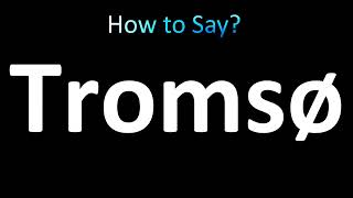 How to Pronounce Tromsø Norway [upl. by Akinal]