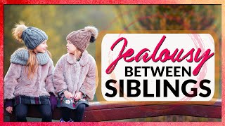 How to Deal with Jealousy Between Siblings [upl. by Josh]