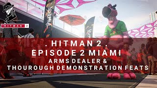 HITMAN 2  Miami  Arms Dealer amp Thorough Demonstration  Feats Challenges  Walkthrough [upl. by Lurleen]