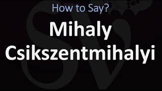 How to Pronounce Mihaly Csikszentmihalyi CORRECTLY [upl. by Acisseg]