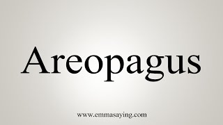 How To Say Areopagus [upl. by Adanama]