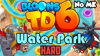 BTD6  Water Park  Hard  No Monkey Knowledge MK ft Quincy [upl. by Yadnus]