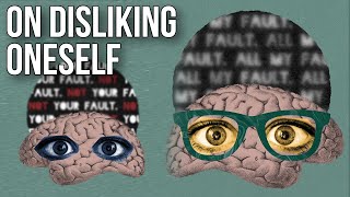 On Disliking Oneself [upl. by Blaine670]