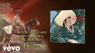 Vicente Fernández  Con Golpes de Pecho Audio [upl. by Forbes]