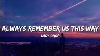 Lady Gaga  Always Remember Us This Way Lyrics [upl. by Eetnod89]