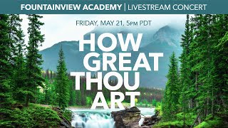 How Great Thou Art Concert  May 21 2021  Fountainview Academy [upl. by Uon]