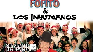 Fofito amp Los Inhumanos  Que siempre sea Navidad villancico contra el cáncer infantil [upl. by Bashee]