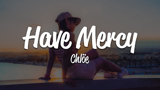 Chlöe  Have Mercy Lyrics [upl. by Anaitsirhc]