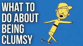 What to Do About Being Clumsy [upl. by Homere]