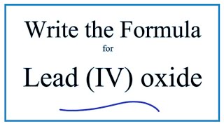 How to Write the Formula for Lead IV oxide [upl. by Ney]