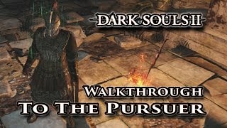 How to get to The Pursuer  Dark Souls II Boss Walkthrough Guide [upl. by Terrie]