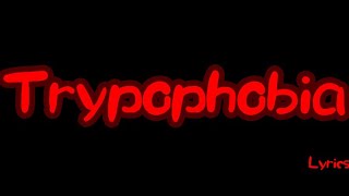 Trypophobia Lyrics [upl. by Aleris]